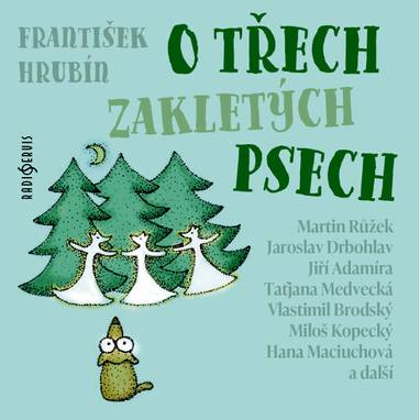 Audiokniha O třech zakletých psech - Jan Hanžlík, Daniela Šrajerová, Taťjana Medvecká, Jiří Adamíra, Miloš Kopecký, Bohuslav Kalva, Klára Jerneková, Jan Řeřicha, Vlastimil Brodský, Jaroslav Drbohlav, Hana Maciuchová, Martin Růžek, Emil Žák, František Hrubín