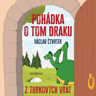 Audiokniha Pohádka o tom draku z Turkových Vrat - Helena Bendová, Svatopluk Skládal, František Hanus, Jiří Plachý, Ladislav Šimek, Vladimír Bičík, Miroslava Špánková, Blažena Holišová, Jaroslav Moučka, Vladimír Šmeral, Miroslav Masopust, Josef Velda, Čestmír Řanda, Václav Čtvrtek