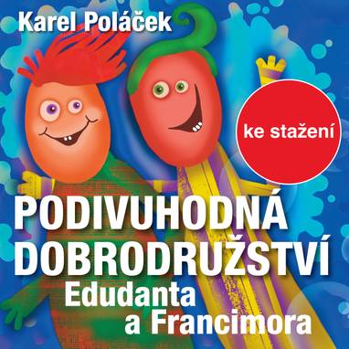 Audiokniha Podivuhodná dobrodružství Edudanta a Francimora - Pavel Straka, Miroslav Kostka, Dalimil Klapka, Vladimír Cibulka, Eduard Kohout, Karel Houska, Luděk Kopřiva, Miloš Kopecký, Věra Kubánková, Ljuba Hermanová, Antonín Zíb, Bohumil Záhorský, Zdeněk Hodr, Čestmír Řanda, Václav Trégl, Josef Beyvl, Rudolf Deyl, Blanka Waleská, Soběslav Sejk, Miloš Rozhoň, Stella Zázvorková, Zlatomír Vacek, Karel Poláček
