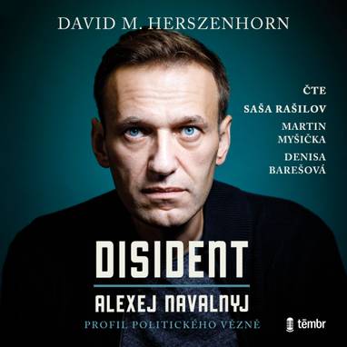 Audiokniha Disident: Alexej Navalnyj - Profil politického vězně - Saša Rašilov, Martin Myšička, Denisa Barešová, David M. Herszenhorn