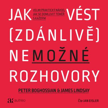 Audiokniha Jak vést (zdánlivě) nemožné rozhovory - Jan Eisler, Peter Boghossian, James Lindsay
