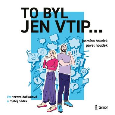 Audiokniha To byl jen vtip… - Průvodce moderní sebeobranou proti shazování zesměšňování a manipulaci - Tereza Dočkalová, Matěj Hádek, Jasmína Houdek, Pavel Houdek