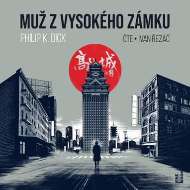 Audiokniha Muž z vysokého zámku - Ivan Řezáč, Philip K(indred) Dick