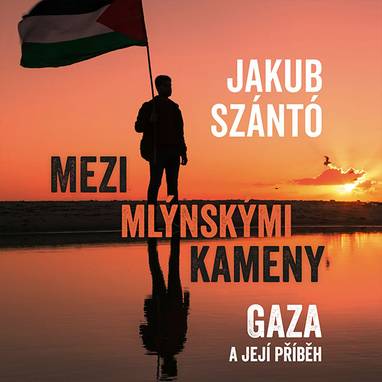 Audiokniha Mezi mlýnskými kameny: Gaza a její příběh - Kryštof Rímský, Jordan Haj, Jakub Szántó