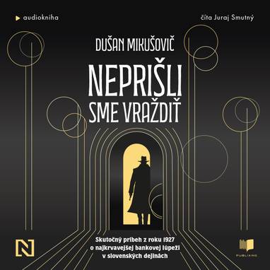 Audiokniha Neprišli sme vraždiť - Juraj Smutný, Dušan Mikušovič