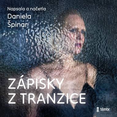 Audiokniha Zápisky z tranzice - Daniela Špinar, Daniela Špinar