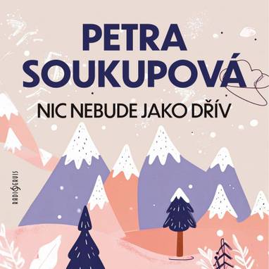 Audiokniha Nic nebude jako dřív - Lenka Krobotová, Matěj Havelka, Miloslav König, Petra Kosková, Katerina Hrdinová, Petra Soukupová