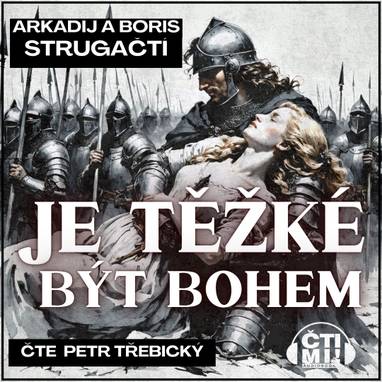 Audiokniha Je těžké být bohem - Petr Třebický, Arkadij Strugackij, Boris Strugackij