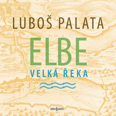 Audiokniha Elbe, velká řeka - Daniel Šváb, Luboš Palata