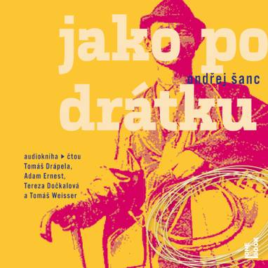 Audiokniha Jako po drátku - Tomáš Weisser, Adam Ernest, Tomáš Drápela, Tereza Dočkalová, Ondřej Šanc
