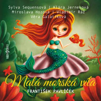 Audiokniha Malá mořská víla - Miroslav Masopust, Sylva Sequensová, Vladimír Ráž, Miroslava Hozová, Klára Jerneková, Veronika Freimanová, Věra Galatíková, Hans Christian Andersen