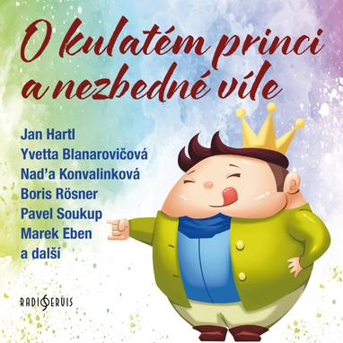 Audiokniha O kulatém princi a nezbedné víle - Jan Hartl, Eva Klepáčová, Zuzana Fišárková, Marek Eben, Yvetta Blanarovičová, Miroslava Hozová, Pavel Soukup, Naďa Konvalinková, Boris Rösner, Antonín Hardt, Marcela Teichmannová, Helena Sýkorová