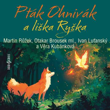 Audiokniha Pták Ohnivák a liška Ryška - Jiřina Petrovická, Ivan Luťanský, Martin Růžek, Antonín Hardt, Věra Kubánková, Otakar Brousek, Artur Šviha, Sylva Sequensová, Karel Jaromír Erben
