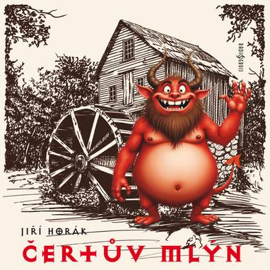 Audiokniha Čertův mlýn - Theodor Pištěk, Stanislav Neumann, Josef Chvalina, Jan Och, Karel Kastner, Jiří Hurta, Mirek Šipovič, Jan Pivec, Marie Vášová, Karel Oprich, Renata Borová, Josef Beyvl, Artuš Kalous, Josef Och, Jiří Horák
