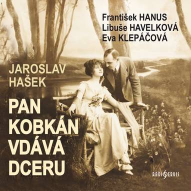 Audiokniha Pan Kobkán vdává dceru - Václav Vydra, Jan Faltýnek, Eva Klepáčová, Oldřich Musil, Libuše Havelková, Daniela Hlaváčová, Artur Šviha, Ivo Gübel, Josef Beyvl, Antonín Jedlička, František Hanus, Karolina Slunéčková, Jiří Bruder, Josef Větrovec, Luděk Kopřiva, Michal Pavlata, Zuzana Kočová, Václav Lohniský, Ladislav Potměšil, Václav Lohniský, František Hanus, Jan Faltýnek, Daniela Hlaváčová, Jaroslav Hašek, Josef Větrovec, Jiří Bruder, Eva Klepáčová, Libuše Havelková, Michal Pavlata
