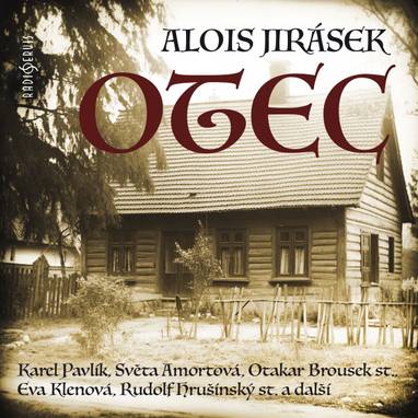Audiokniha Otec - Karel Pavlík, Bedřich Bobek, Josef Chvalina, Karel Fořt, Petr Hermann, Rudolf Hrušínský, Emil Bolek, Jaroslava Drmlová, Zdeněk Matějka, Světla Amortová, Eva Klenová, Otakar Brousek, Rudolf Široký, Antonín Zíb, Miroslav Doležal, Artuš Kalous, Štěpánka Holečková, Alois Jirásek