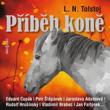 Audiokniha Příběh koně - Jaroslava Adamová, Jan Faltýnek, Bohumil Švarc, Jan Pohan, Viktor Vrabec, Petr Oliva, Stanislav Bruder, Eduard Cupák, Jindřich Narenta, Vladimír Brabec, Oldřich Janovský, Milan Mach, Jarmila Baxová, Josef Velda, Antonín Hardt, Roman Hemala, Rudolf Hrušínský, Petr Štěpánek, Miriam Kantorková