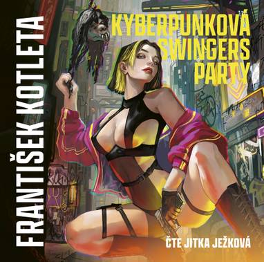 Audiokniha Kyberpunková swingers party - Jitka Ježková, František Kotleta