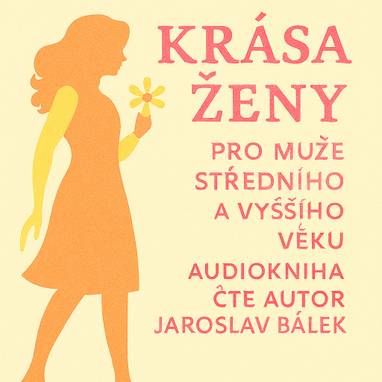 Audiokniha Krása ženy pro muže středního a vyššího věku - Jaroslav Bálek, Jaroslav Bálek