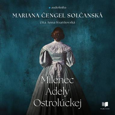 Audiokniha Milenec Adely Ostrolúckej - Anna Kvašňovská, Mariana Čengel Solčanská