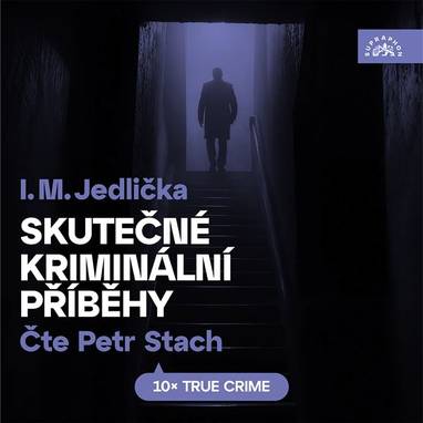 Audiokniha Skutečné kriminální příběhy - Petr Stach, I.M. Jedlička