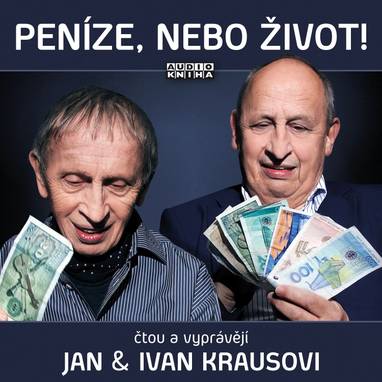 Audiokniha Peníze, nebo život! - Ivan Kraus, Jan Kraus, Ivan Kraus