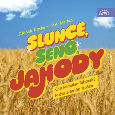 Audiokniha Slunce, seno, jahody - Miroslav Táborský, Petr Markov, Zdeněk Troška