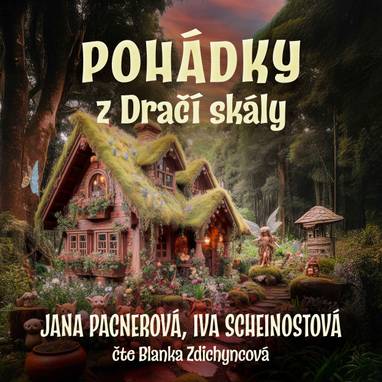Audiokniha POHÁDKY z Dračí skály - Blanka Zdichyncová, Jana Pacnerová, Ivana Scheinostová