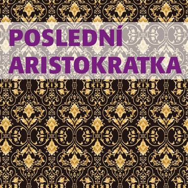 Audiokniha Poslední aristokratka - Vendula Fialová, Evžen Boček