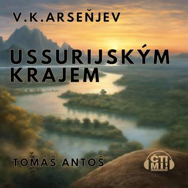 Audiokniha Ussurijským krajem - Tomáš Antoš, Vladimir Klavdijevič Arseňjev
