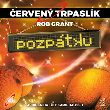 Audiokniha ČERVENÝ TRPASLÍK 4: Pozpátku - Kamil Halbich, Rob Grant