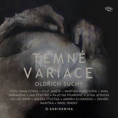Audiokniha Temné variace - Kajetán Písařovic, Dana Černá, Martina Hudečková, Zdeněk Maryška, Nina Horáková, Anežka Šťastná, Jan Šťastný, Jitka Ježková, Václav Knop, Filip Jančík, Pavel Rímský, Andrea Elsnerová, Oldřich Suchý