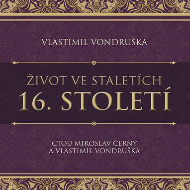 Audiokniha Život ve staletích - 16. století - Vlastimil Vondruška, Miroslav Černý, Vlastimil Vondruška