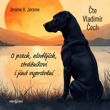 Audiokniha O psech, zlodějích, strážníkovi i jiná vyprávění - Jerome Klapka Jerome, Vladimír Čech