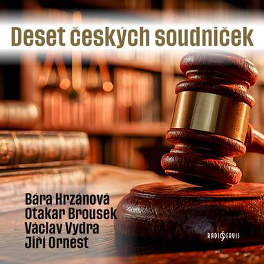 Audiokniha Deset českých soudniček - Václav Vydra, Jiří Ornest, Otakar Brousek, Barbora Hrzánová, Rudolf Těsnohlídek, Josef Burgr, Ignát Herrmann, Karel Poláček, Jan Drda, František Němec, František Šimeček, Jakub Arbes