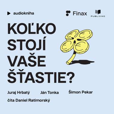 Audiokniha Koľko stojí vaše šťastie? - Daniel Ratimorský, Šimon Pekar, Ján Tonka, Juraj Hrbatý