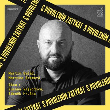 Audiokniha S povolením zatýkat - Zuzana Vejvodová, Zdeněk Hruška, Martin Baláž, Martina Eretová