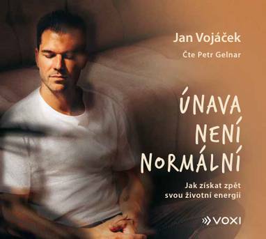 Audiokniha Jan Vojáček: Únava není normální - Petr Gelnar, Jan Vojáček