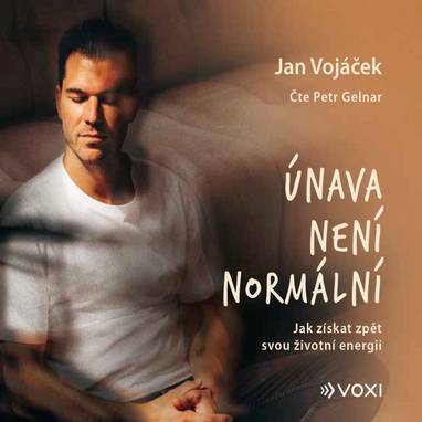 Audiokniha Jan Vojáček: Únava není normální - Petr Gelnar, Jan Vojáček