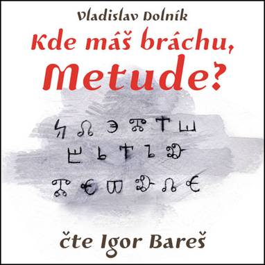 Audiokniha Kde máš bráchu, Metude? - Igor Bareš, Vladislav Dolník