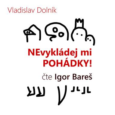Audiokniha Nevykládej mi pohádky - Igor Bareš, Vladislav Dolník