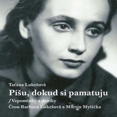 Audiokniha Píšu, dokud si pamatuju - Barbara Lukešová, Martin Myšička, Taťána Lukešová
