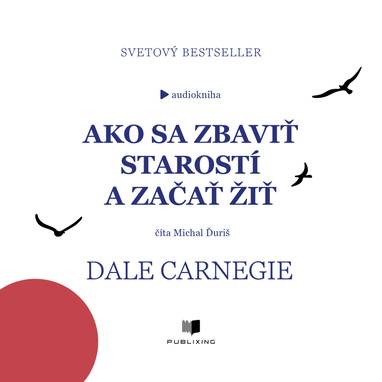Audiokniha Ako sa zbaviť starostí a začať žiť - Michal Ďuriš, Dale Carnegie