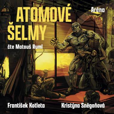 Audiokniha Atomové šelmy: Aréna - Matouš Ruml, Kristýna Sněgoňová, František Kotleta