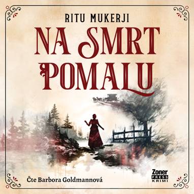Audiokniha Na smrt pomalu - Barbora Goldmanová, Ritu Mukerji