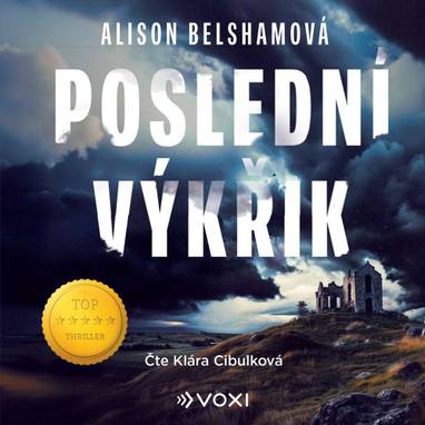 Audiokniha Poslední výkřik - Klára Cibulková, Alison Belshamová