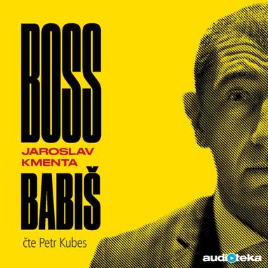 Audiokniha Boss Babiš - Petr Kubes, Jaroslav Kmenta