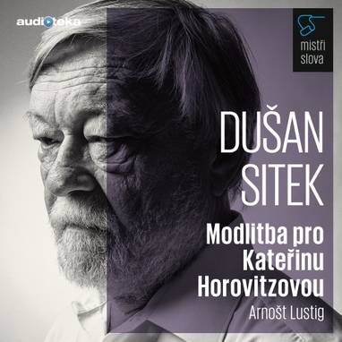 Audiokniha Modlitba pro Kateřinu Horovitzovou - Mistři slova - Dušan Sitek, Arnošt Lustig