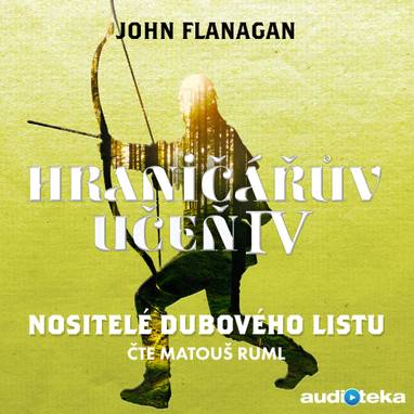 Audiokniha Nositelé dubového listu - Matouš Ruml, John Flanagan