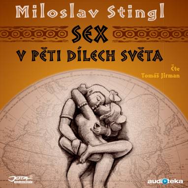 Audiokniha Sex v pěti dílech světa - Tomáš Jirman, Miloslav Stingl